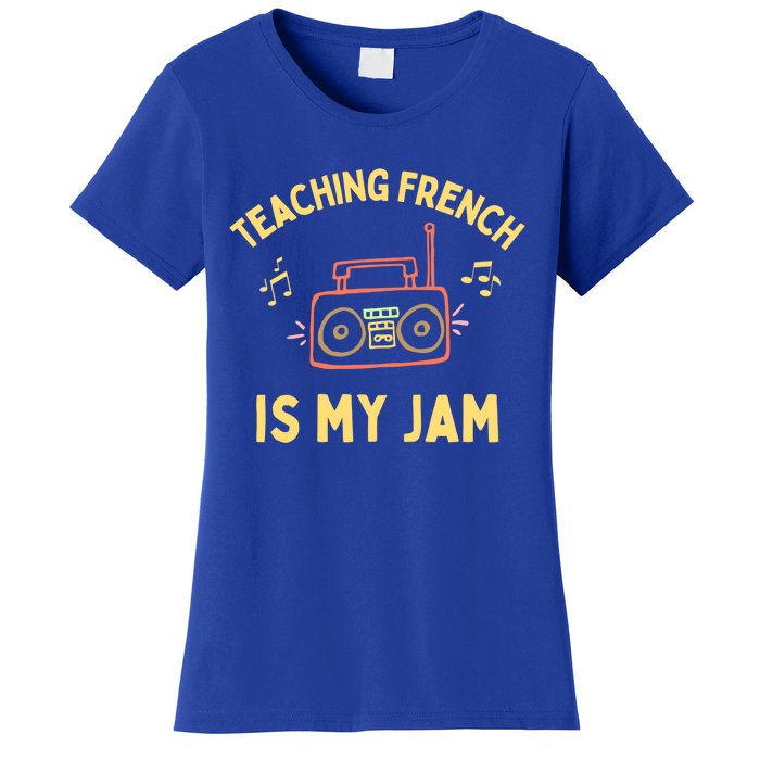 Fun French Teacher Teaching French Is My Jam Back To School Cool Gift Women's T-Shirt