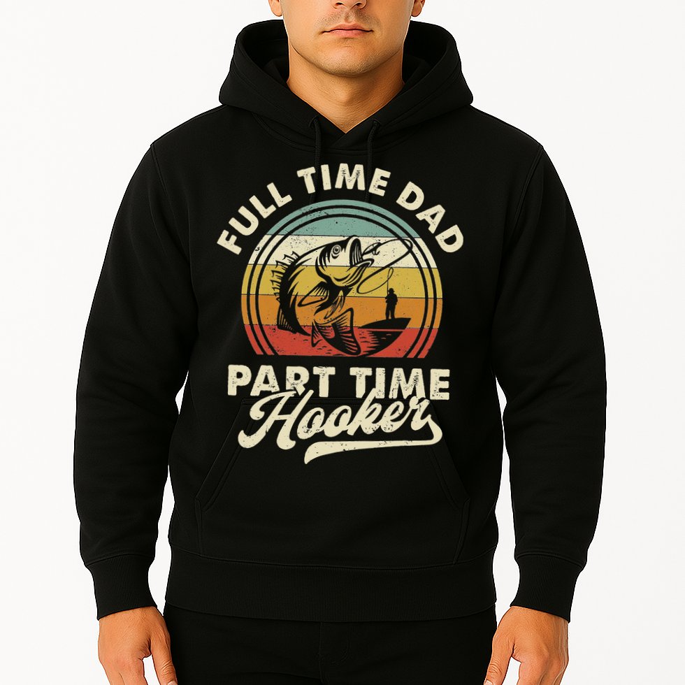 Fishing Full Time Dad Part Time Hooker Father's Day Hoodie
