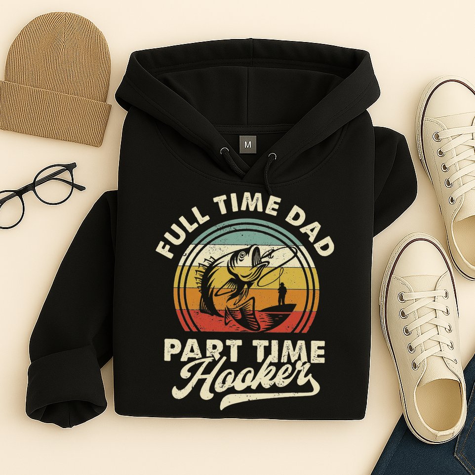 Fishing Full Time Dad Part Time Hooker Father's Day Hoodie