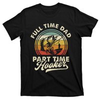 Fishing Full Time Dad Part Time Hooker Father's Day T-Shirt