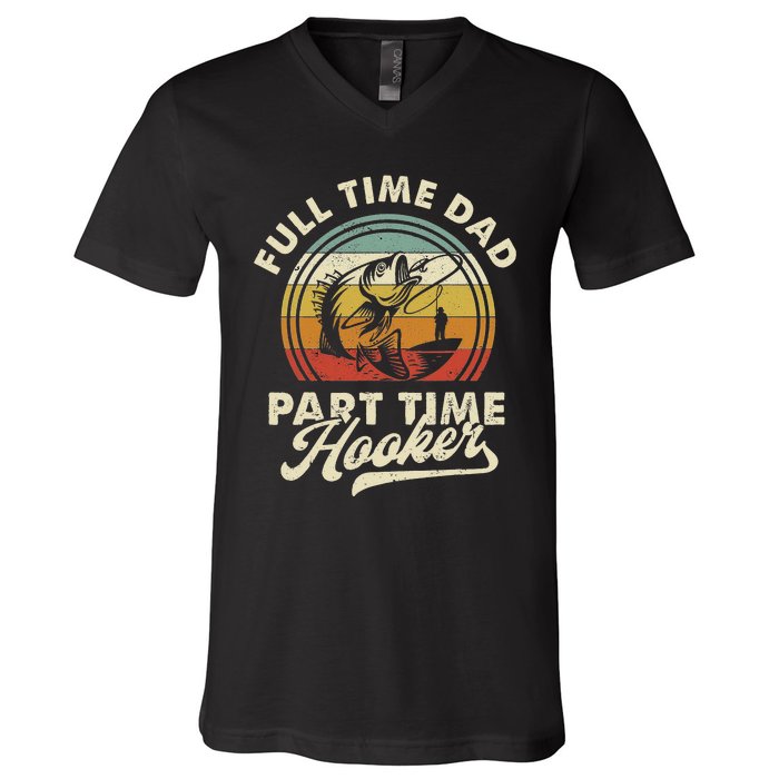 Fishing Full Time Dad Part Time Hooker Father's Day V-Neck T-Shirt