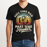 Fishing Full Time Dad Part Time Hooker Father's Day V-Neck T-Shirt