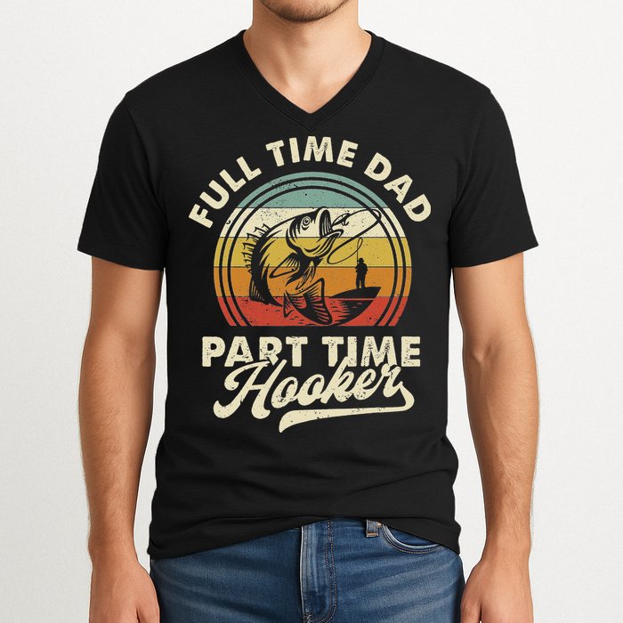 Fishing Full Time Dad Part Time Hooker Father's Day V-Neck T-Shirt