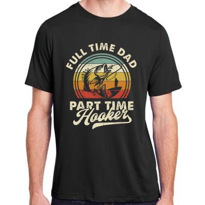 Fishing Full Time Dad Part Time Hooker Father's Day Adult ChromaSoft Performance T-Shirt