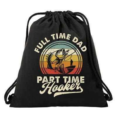 Fishing Full Time Dad Part Time Hooker Father's Day Drawstring Bag