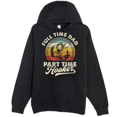 Fishing Full Time Dad Part Time Hooker Father's Day Premium Pullover Hoodie
