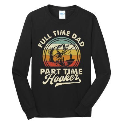 Fishing Full Time Dad Part Time Hooker Father's Day Tall Long Sleeve T-Shirt