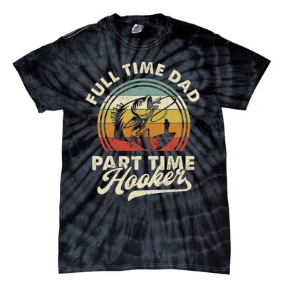 Fishing Full Time Dad Part Time Hooker Father's Day Tie-Dye T-Shirt