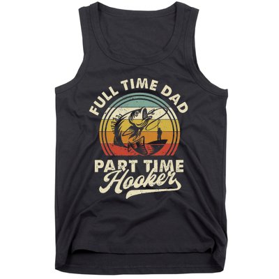 Fishing Full Time Dad Part Time Hooker Father's Day Tank Top