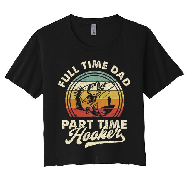 Fishing Full Time Dad Part Time Hooker Father's Day Crop Top