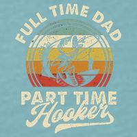 Fishing Full Time Dad Part Time Hooker Father's Day Sueded Cloud Jersey T-Shirt