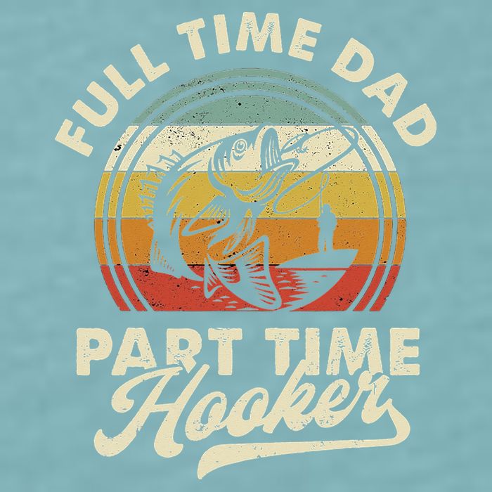 Fishing Full Time Dad Part Time Hooker Father's Day Sueded Cloud Jersey T-Shirt