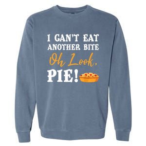 Funny Family Thanksgiving I Can't Eat Another Bite Oh Look Pie Shirt Garment-Dyed Sweatshirt