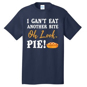 Funny Family Thanksgiving I Can't Eat Another Bite Oh Look Pie Shirt Tall T-Shirt