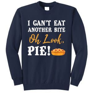 Funny Family Thanksgiving I Can't Eat Another Bite Oh Look Pie Shirt Tall Sweatshirt