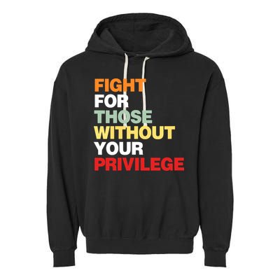 Fight For Those Without Your Privilege Garment-Dyed Fleece Hoodie