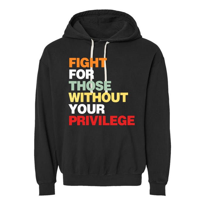 Fight For Those Without Your Privilege Garment-Dyed Fleece Hoodie