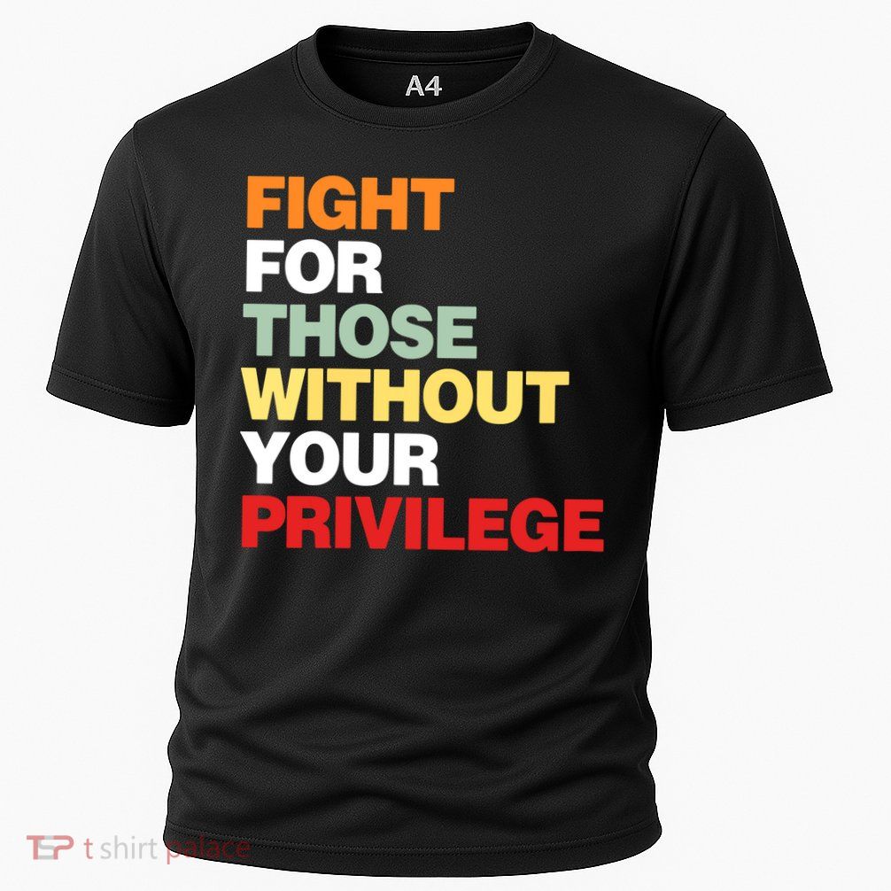 Fight For Those Without Your Privilege Performance Shirt