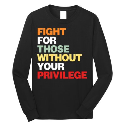 Fight For Those Without Your Privilege Long Sleeve Shirt