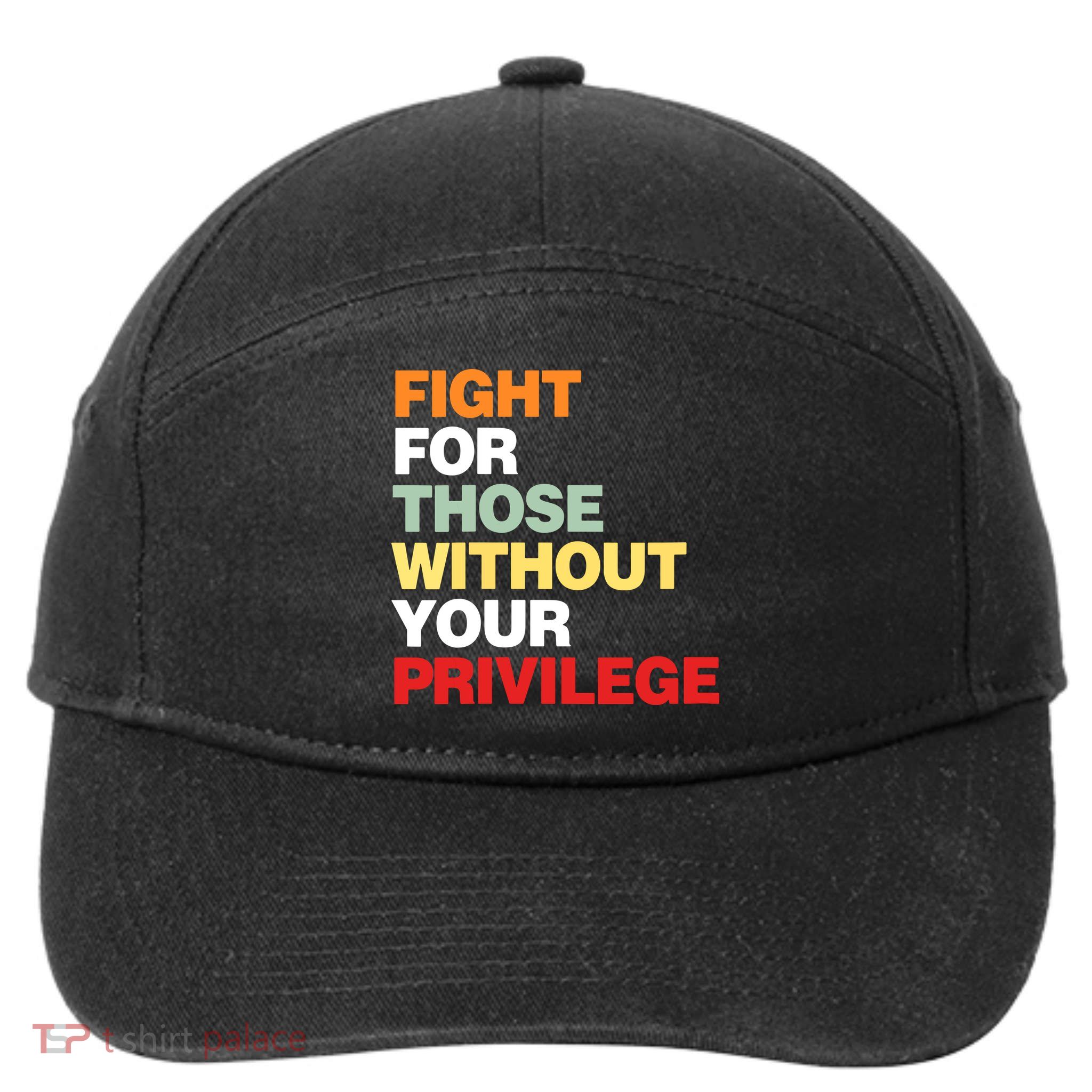 Fight For Those Without Your Privilege 7-Panel Snapback Hat
