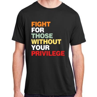 Fight For Those Without Your Privilege Adult ChromaSoft Performance T-Shirt