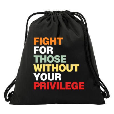 Fight For Those Without Your Privilege Drawstring Bag