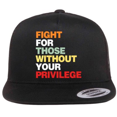 Fight For Those Without Your Privilege Flatbill Hat
