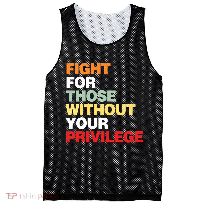 Fight For Those Without Your Privilege Mesh Reversible Basketball Jersey Tank