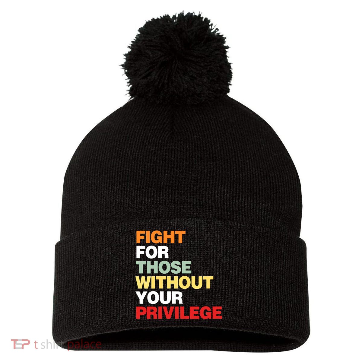Fight For Those Without Your Privilege Pom Pom 12in Knit Beanie