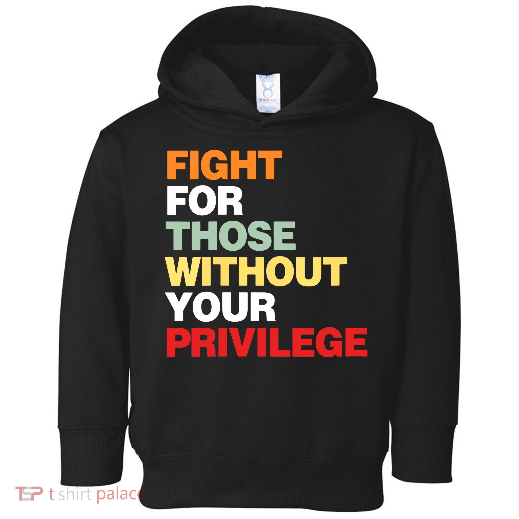 Fight For Those Without Your Privilege Toddler Hoodie