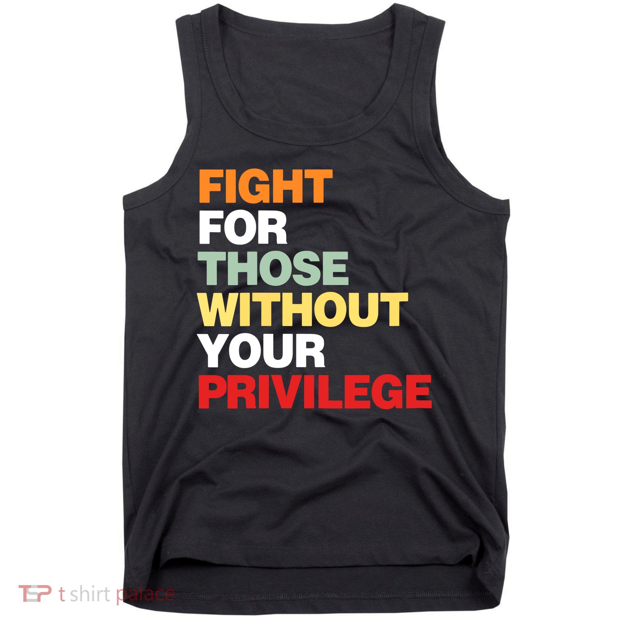 Fight For Those Without Your Privilege Tank Top