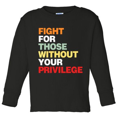 Fight For Those Without Your Privilege Toddler Long Sleeve Shirt