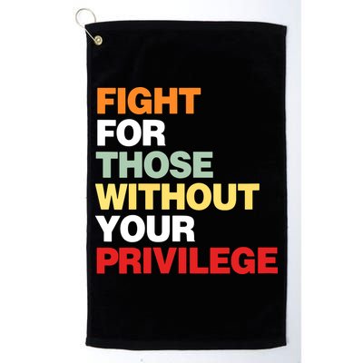 Fight For Those Without Your Privilege Golf Towel