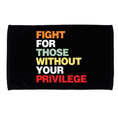 Fight For Those Without Your Privilege Microfiber Hand Towel