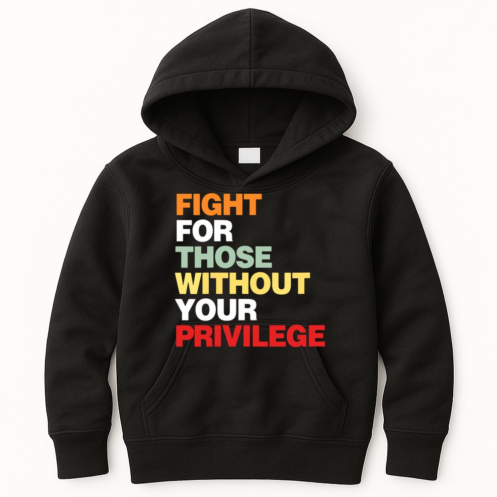 Fight For Those Without Your Privilege Kids Hoodie