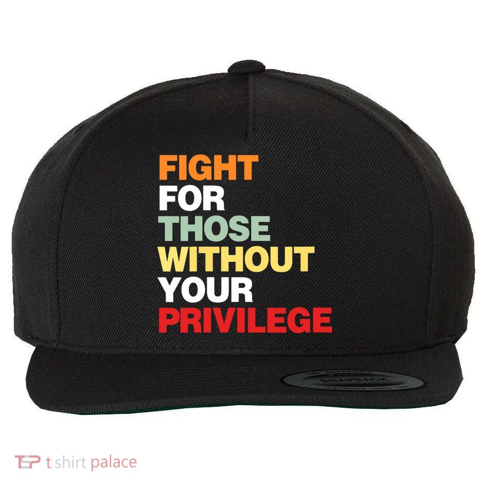 Fight For Those Without Your Privilege Wool Snapback Cap