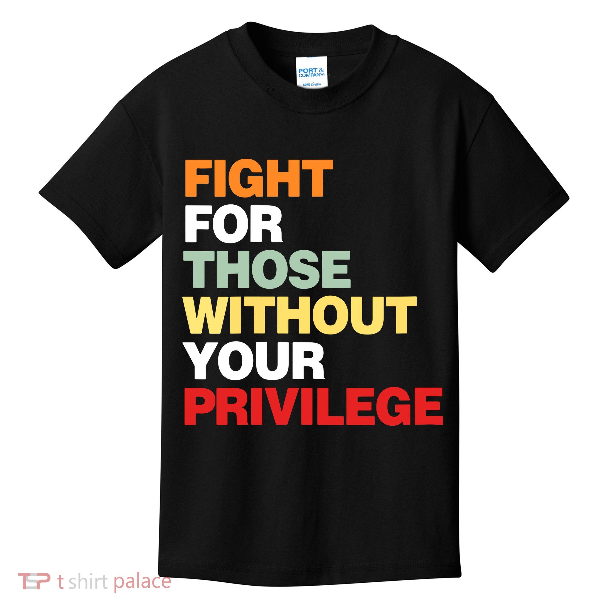 Fight For Those Without Your Privilege Kids T-Shirt