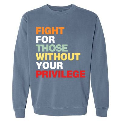 Fight For Those Without Your Privilege Garment-Dyed Sweatshirt