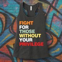 Fight For Those Without Your Privilege Womens Tank Top