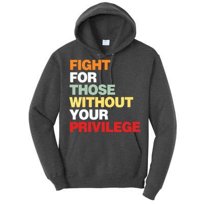 Fight For Those Without Your Privilege Tall Hoodie