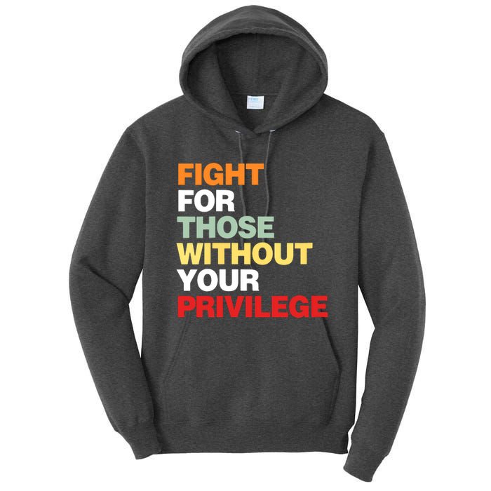 Fight For Those Without Your Privilege Tall Hoodie