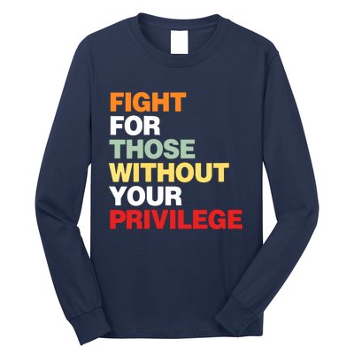 Fight For Those Without Your Privilege Long Sleeve Shirt