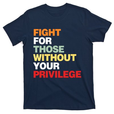 Fight For Those Without Your Privilege T-Shirt