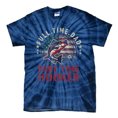 FishingShirt Full Time Dad Part Time Hooker Funny Bass Dad Tie-Dye T-Shirt