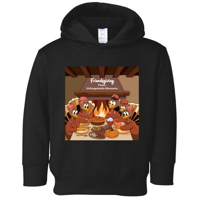 Friendsgiving Feast Unforgettable Moments Happy Turkeys Happy Thanksgiving Toddler Hoodie