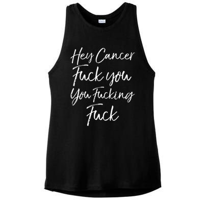 Funny F U Cancer Quote Hey Cancer Fuck You You Fucking Fuck Gift Ladies PosiCharge Tri-Blend Wicking Tank