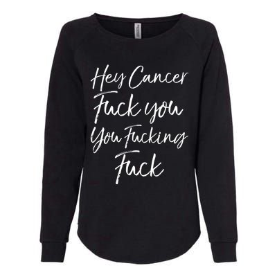 Funny F U Cancer Quote Hey Cancer Fuck You You Fucking Fuck Gift Womens California Wash Sweatshirt