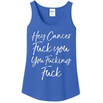 Funny F U Cancer Quote Hey Cancer Fuck You You Fucking Fuck Gift Ladies Essential Tank