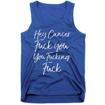 Funny F U Cancer Quote Hey Cancer Fuck You You Fucking Fuck Gift Tank Top