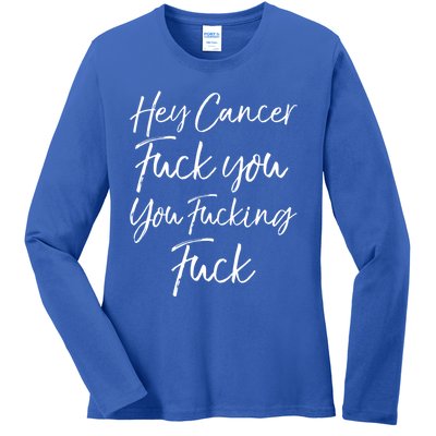 Funny F U Cancer Quote Hey Cancer Fuck You You Fucking Fuck Gift Ladies Long Sleeve Shirt